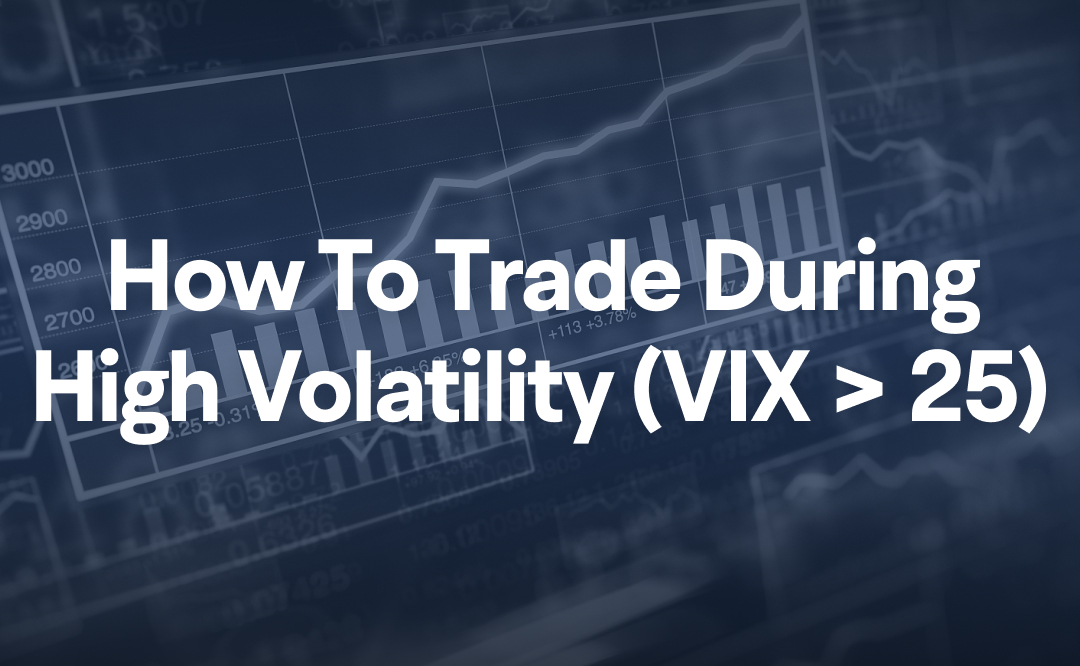 How to Trade During High Volatility (VIX > 25)